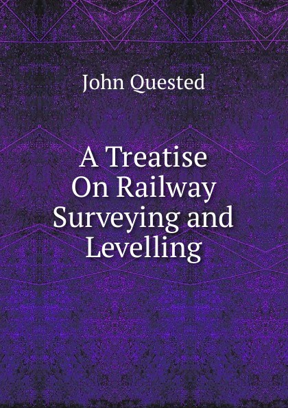 A Treatise On Railway Surveying and Levelling