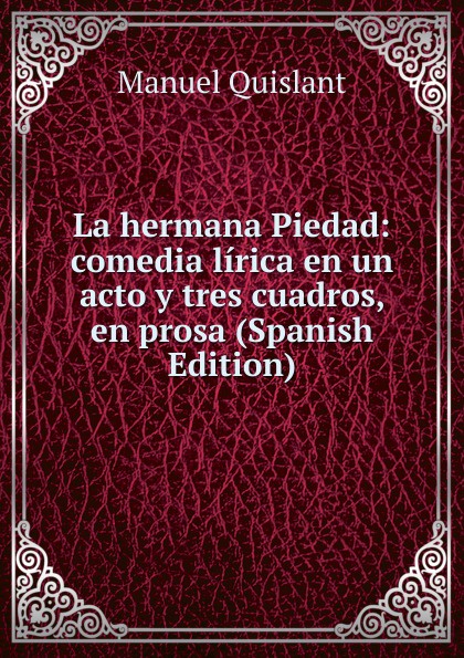 La hermana Piedad: comedia lirica en un acto y tres cuadros, en prosa (Spanish Edition)