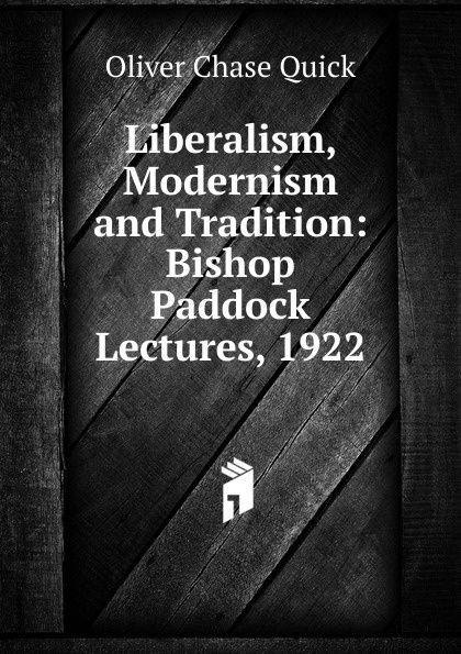 Liberalism, Modernism and Tradition: Bishop Paddock Lectures, 1922