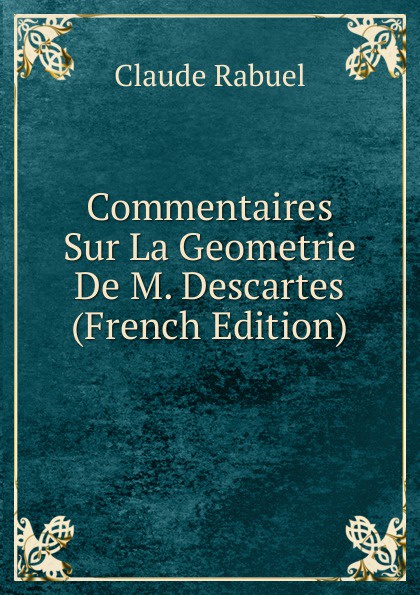 Commentaires Sur La Geometrie De M. Descartes (French Edition)