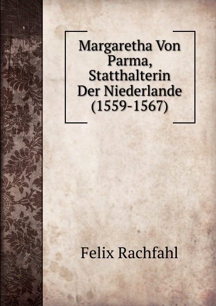 Margaretha Von Parma, Statthalterin Der Niederlande (1559-1567)