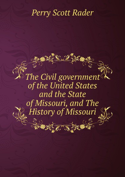 The Civil government of the United States and the State of Missouri, and The History of Missouri
