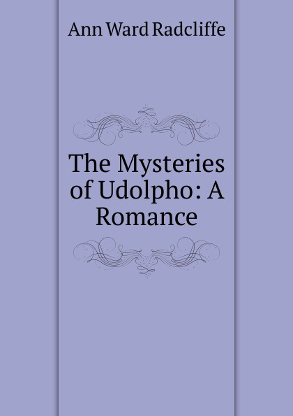 The Mysteries of Udolpho: A Romance