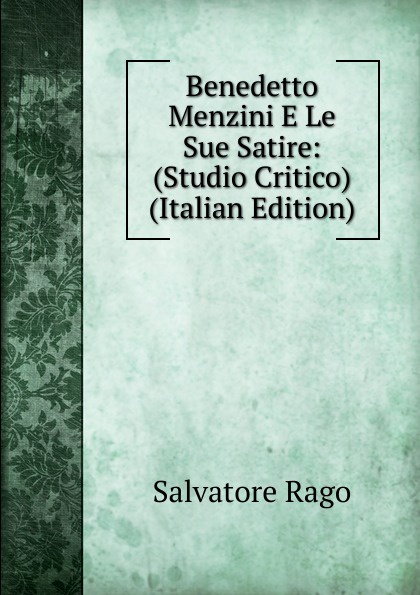 Benedetto Menzini E Le Sue Satire: (Studio Critico) (Italian Edition)