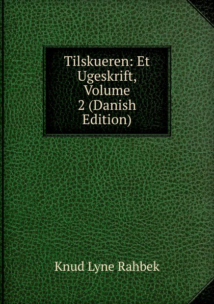 Tilskueren: Et Ugeskrift, Volume 2 (Danish Edition)