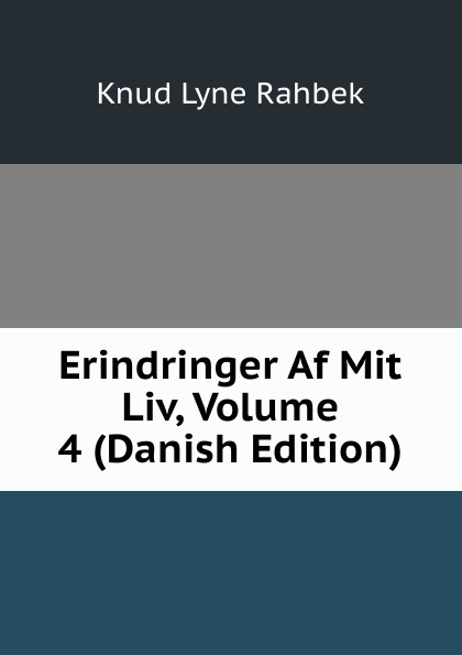 Erindringer Af Mit Liv, Volume 4 (Danish Edition)