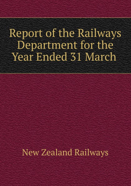 Report of the Railways Department for the Year Ended 31 March .