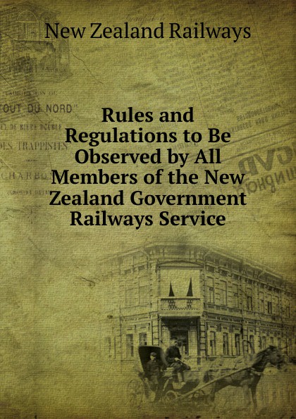 Rules and Regulations to Be Observed by All Members of the New Zealand Government Railways Service