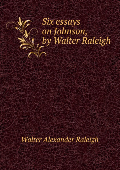 Six essays on Johnson, by Walter Raleigh