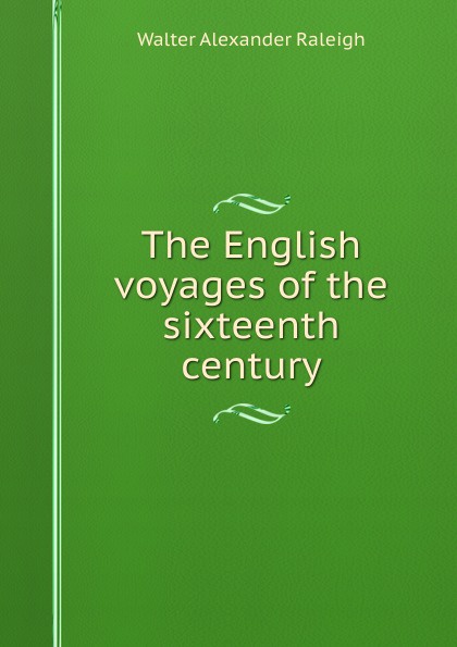The English voyages of the sixteenth century