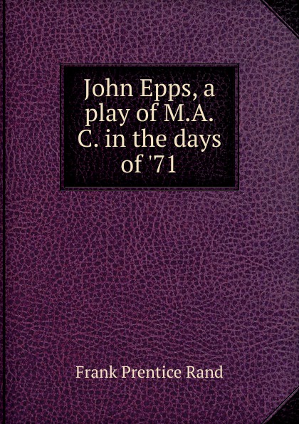 John Epps, a play of M.A.C. in the days of .71