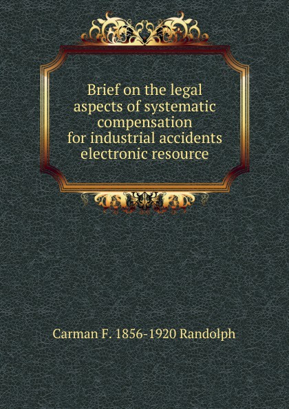 Brief on the legal aspects of systematic compensation for industrial accidents electronic resource