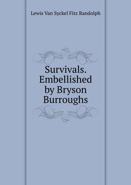 Survivals. Embellished by Bryson Burroughs