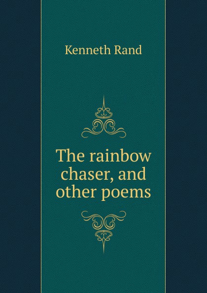 The rainbow chaser, and other poems