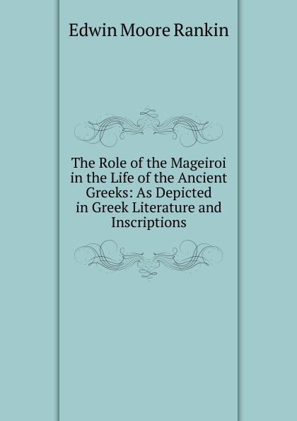 The Role of the Mageiroi in the Life of the Ancient Greeks: As Depicted in Greek Literature and Inscriptions