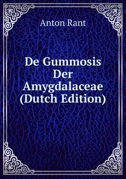 De Gummosis Der Amygdalaceae (Dutch Edition)