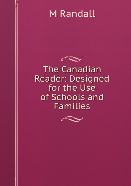 The Canadian Reader: Designed for the Use of Schools and Families