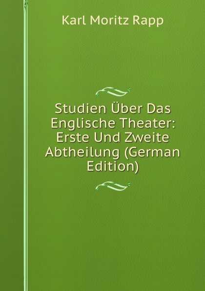 Studien Uber Das Englische Theater: Erste Und Zweite Abtheilung (German Edition)