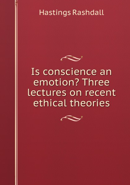 Is conscience an emotion. Three lectures on recent ethical theories