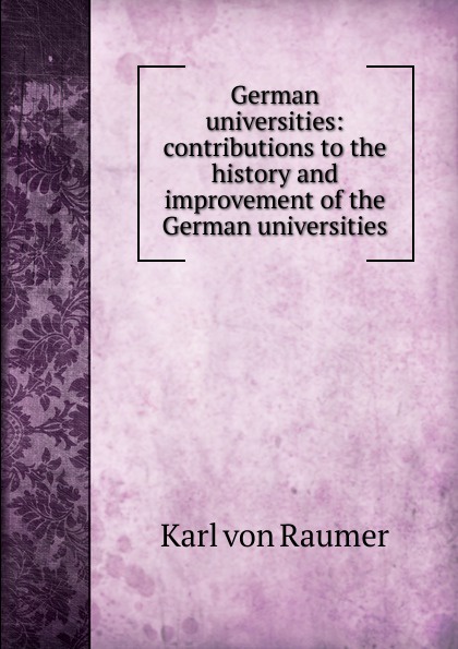 German universities: contributions to the history and improvement of the German universities