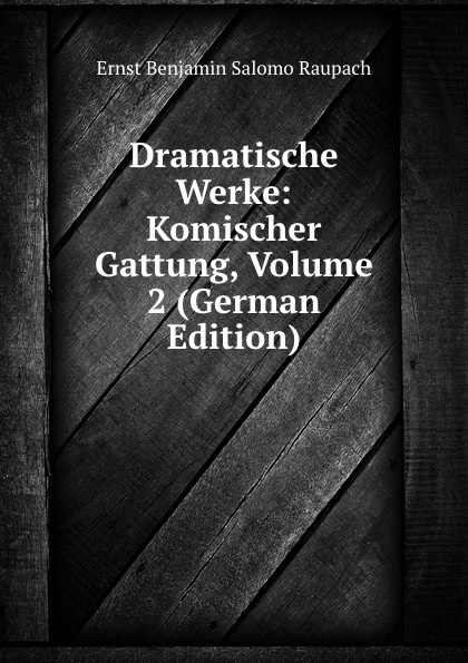 Dramatische Werke: Komischer Gattung, Volume 2 (German Edition)