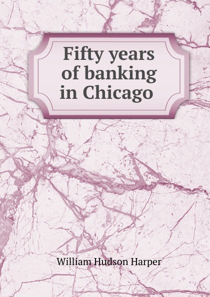 Fifty years of banking in Chicago .