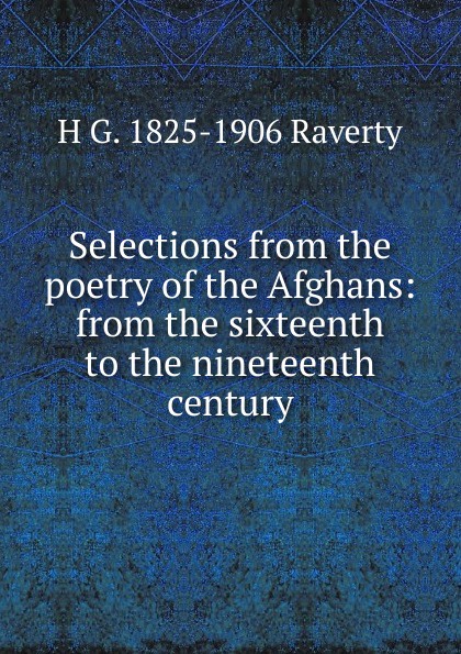 Selections from the poetry of the Afghans: from the sixteenth to the nineteenth century