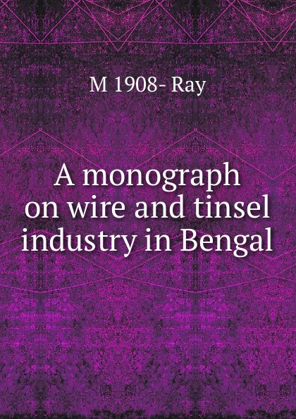 A monograph on wire and tinsel industry in Bengal