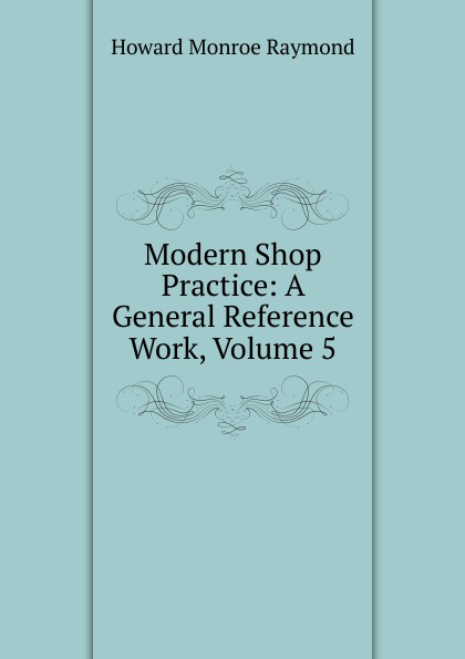 Modern Shop Practice: A General Reference Work, Volume 5