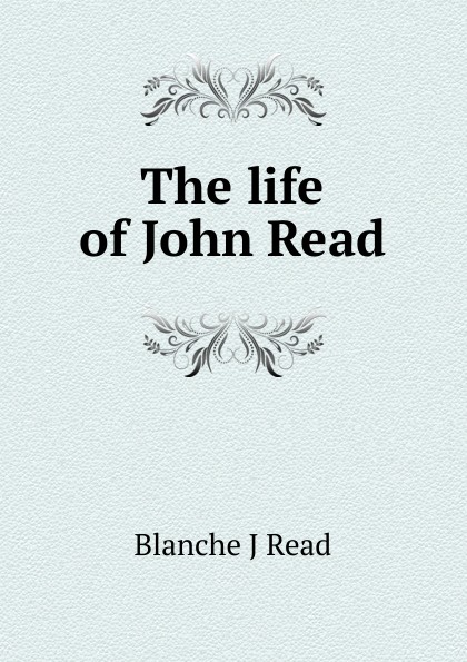 The life of John Read