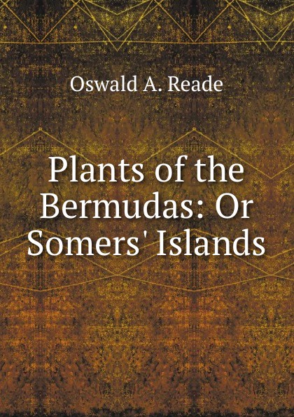 Plants of the Bermudas: Or Somers. Islands