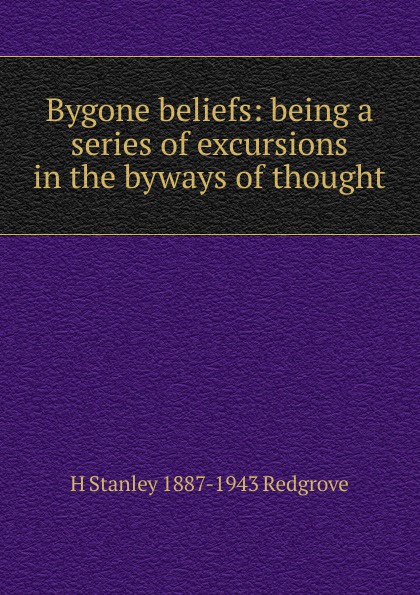 Bygone beliefs: being a series of excursions in the byways of thought