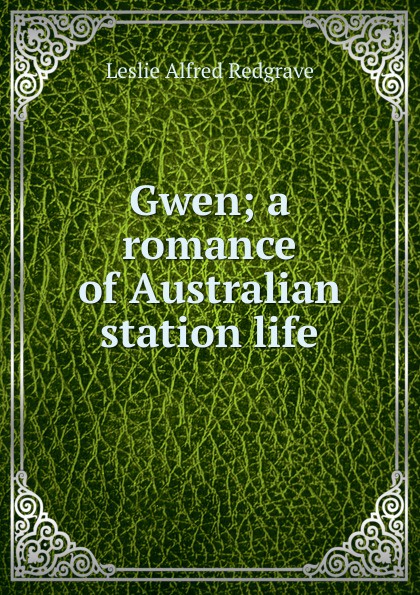 Gwen; a romance of Australian station life