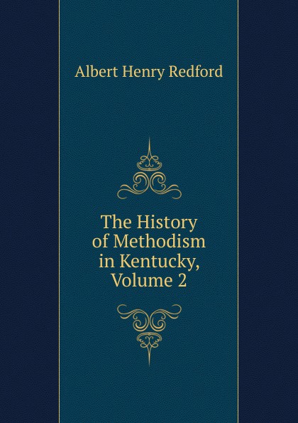 The History of Methodism in Kentucky, Volume 2