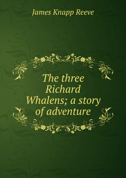 The three Richard Whalens; a story of adventure