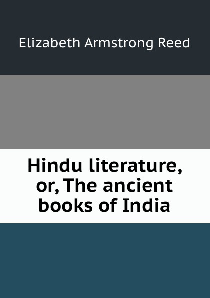 Hindu literature, or, The ancient books of India