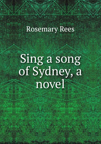 Sing a song of Sydney, a novel