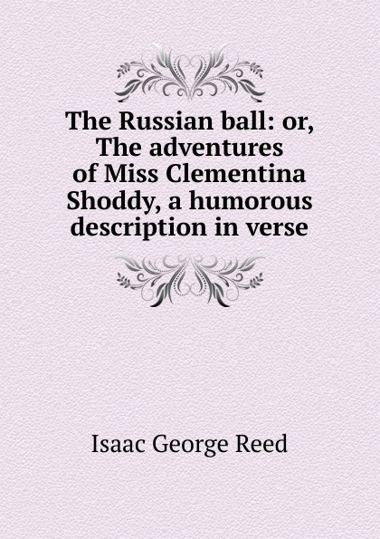 The Russian ball: or, The adventures of Miss Clementina Shoddy, a humorous description in verse