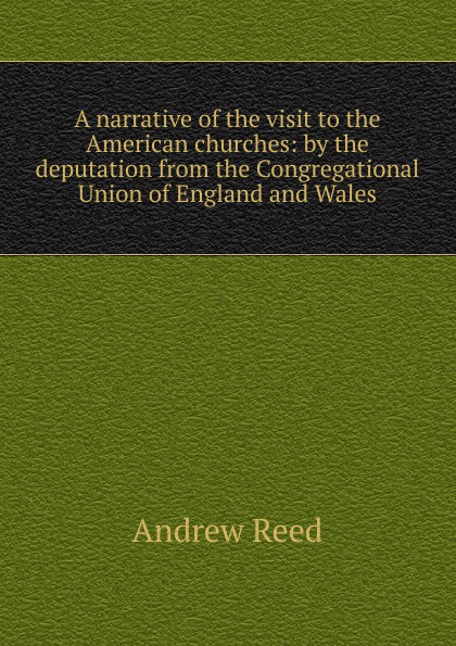 A narrative of the visit to the American churches: by the deputation from the Congregational Union of England and Wales