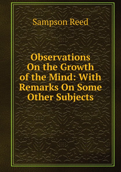 Observations On the Growth of the Mind: With Remarks On Some Other Subjects