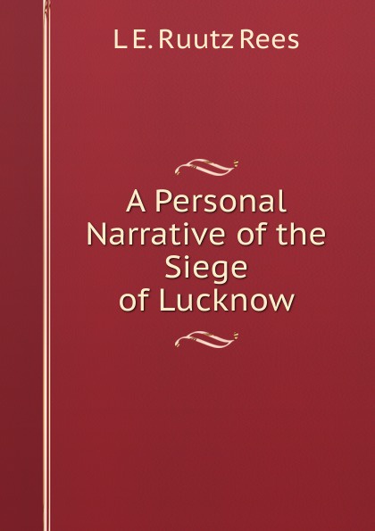 A Personal Narrative of the Siege of Lucknow