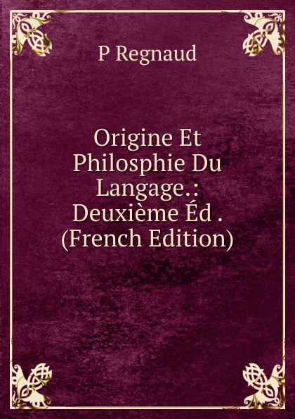 Origine Et Philosphie Du Langage.: Deuxieme Ed . (French Edition)