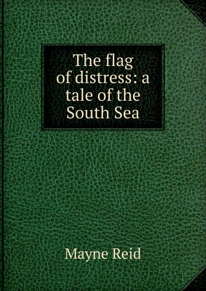 The flag of distress: a tale of the South Sea