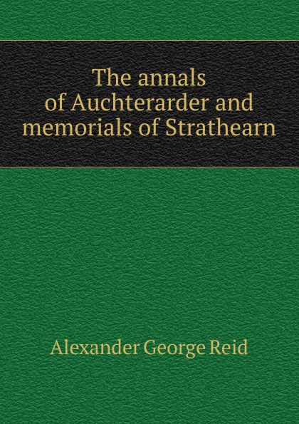The annals of Auchterarder and memorials of Strathearn