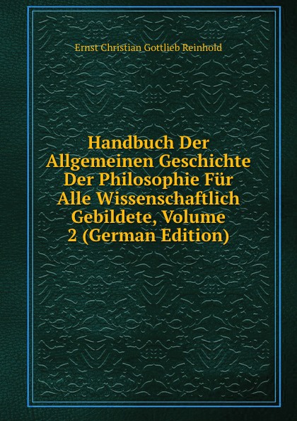 Handbuch Der Allgemeinen Geschichte Der Philosophie Fur Alle Wissenschaftlich Gebildete, Volume 2 (German Edition)