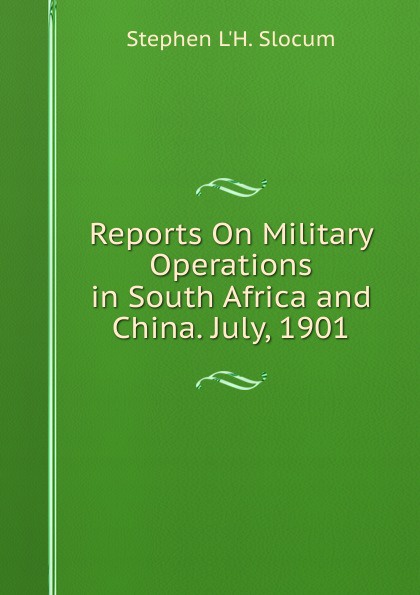 Reports On Military Operations in South Africa and China. July, 1901