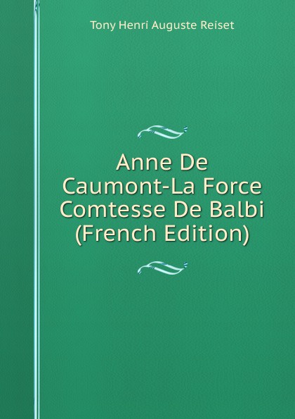 Anne De Caumont-La Force Comtesse De Balbi (French Edition)