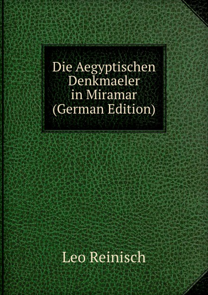 Die Aegyptischen Denkmaeler in Miramar (German Edition)