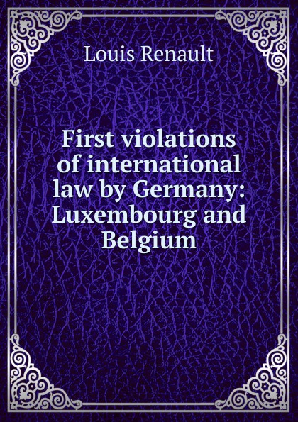 First violations of international law by Germany: Luxembourg and Belgium