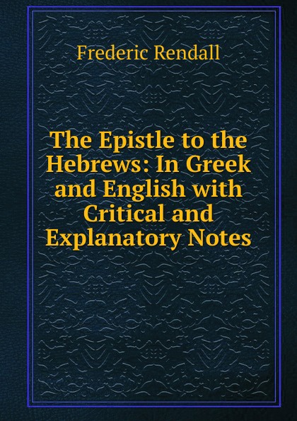 The Epistle to the Hebrews: In Greek and English with Critical and Explanatory Notes